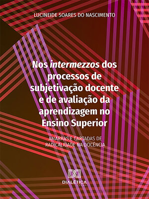cover image of Nos intermezzos dos processos de subjetivação docente e de avaliação da aprendizagem no Ensino Superior